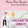 Đặt tên doanh nghiệp theo phong thủy: Hướng dẫn chi tiết A-Z